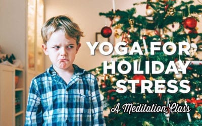 Reminder: Yoga for Holiday Stress (A Meditation class)